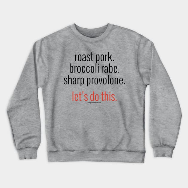 roast pork. broccoli rabe. sharp provolone. let's do this. (black letters) Crewneck Sweatshirt by Mangia With Michele